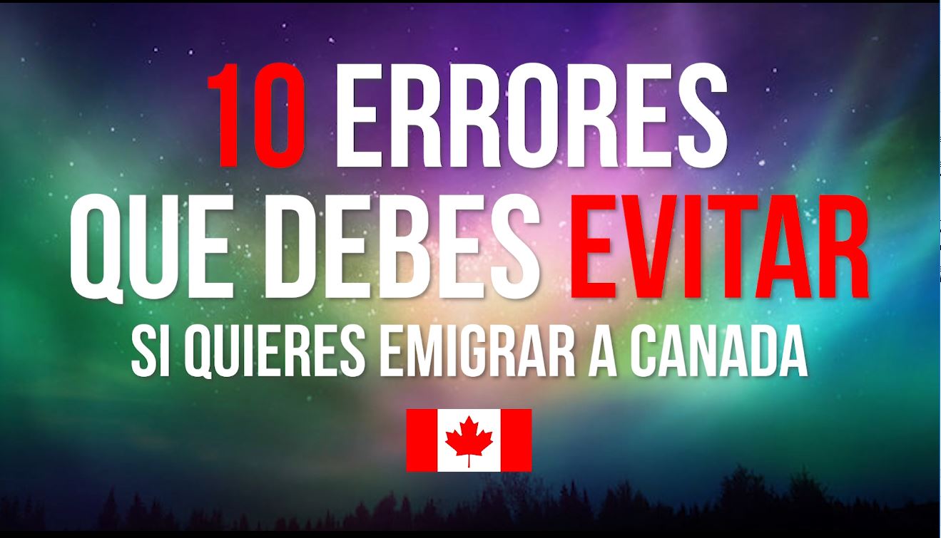 Los 10 errores que debes evitar si quieres emigrar a Canadá